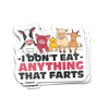 I Don't Eat Anything That Farts Sticker